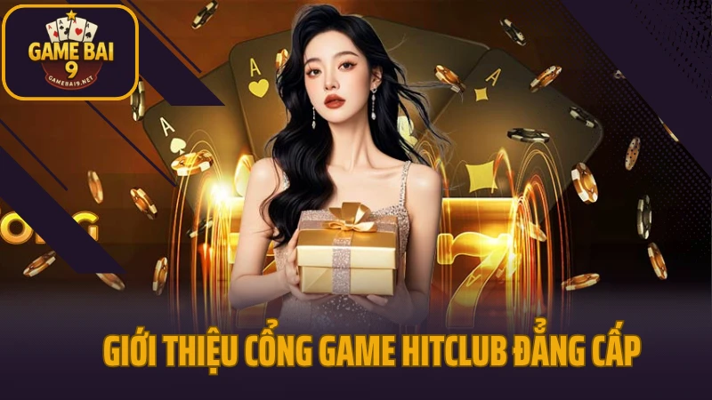 Hitclub - thiên đường game bài đổi thưởng cho người chơi việt 2 Giới thiệu tổng quan cổng game hitclub đẳng cấp