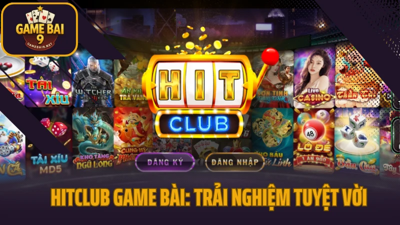 Hitclub game bài: trải nghiệm tuyệt vời