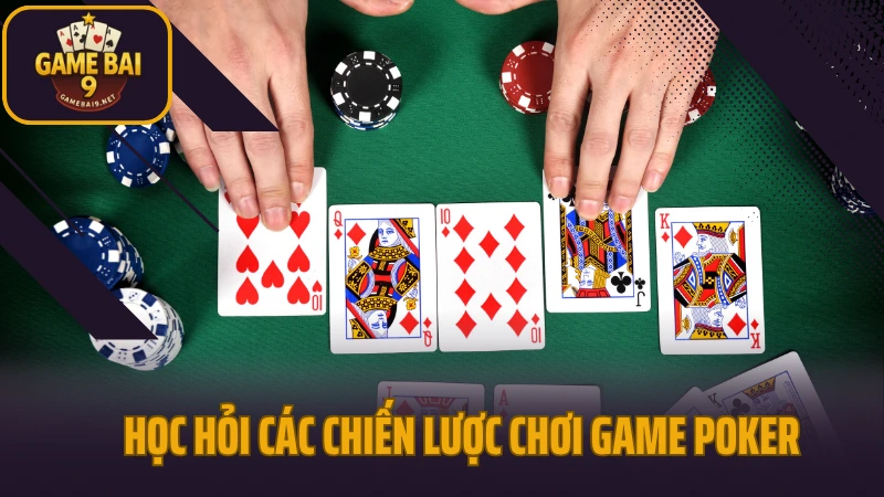 Poker - tựa game quốc dân của mọi cao thủ đổi thưởng 4 Học hỏi các chiến lược chơi game poker
