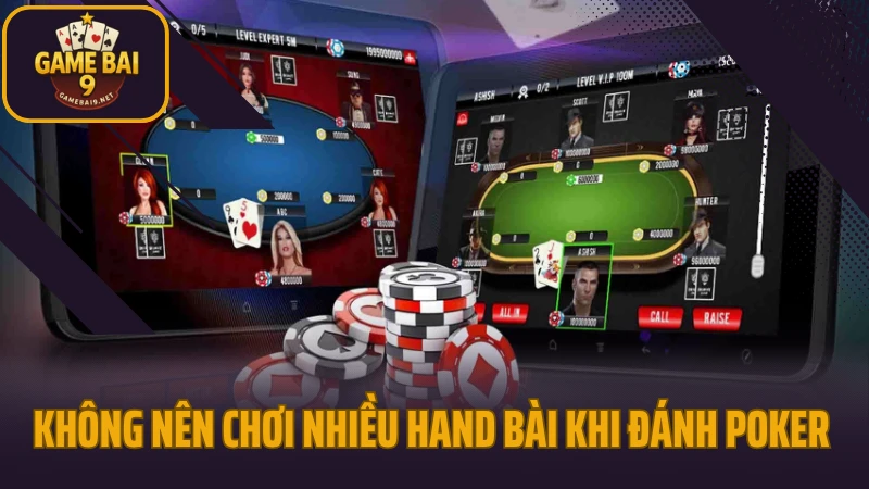 Hướng dẫn chơi poker cho người mới và cách bluff khi cần thiết 4 Không nên chơi nhiều hand bài khi đánh poker