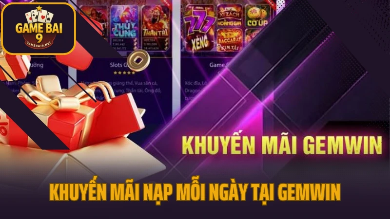 Gemwin - cổng game bài thế hệ mới với tỷ lệ thưởng cao 8 Khuyến mãi nạp mỗi ngày tại gemwin