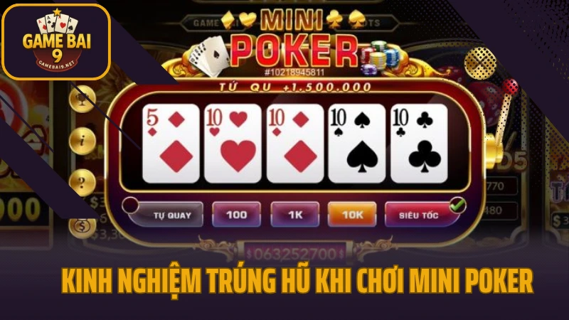 Mini poker - phiên bản rút gọn với giải thưởng không giới hạn 5 Kinh nghiệm trúng hũ khi chơi mini poker