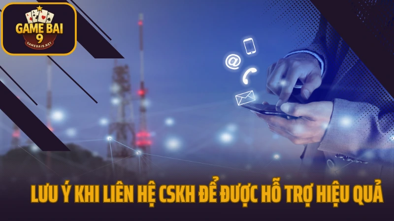 Liên hệ 3 Lưu ý khi liên hệ cskh để được hỗ trợ hiệu quả