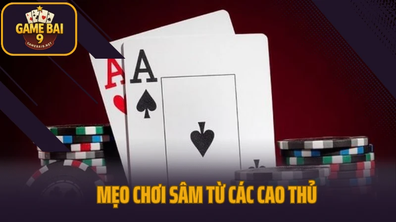Sâm lốc - lật ngược tình thế chỉ trong vài lá bài 4 Mẹo chơi sâm từ các cao thủ
