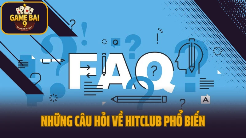 Hitclub - thiên đường game bài đổi thưởng cho người chơi việt 10 Những câu hỏi về hitclub phổ biến