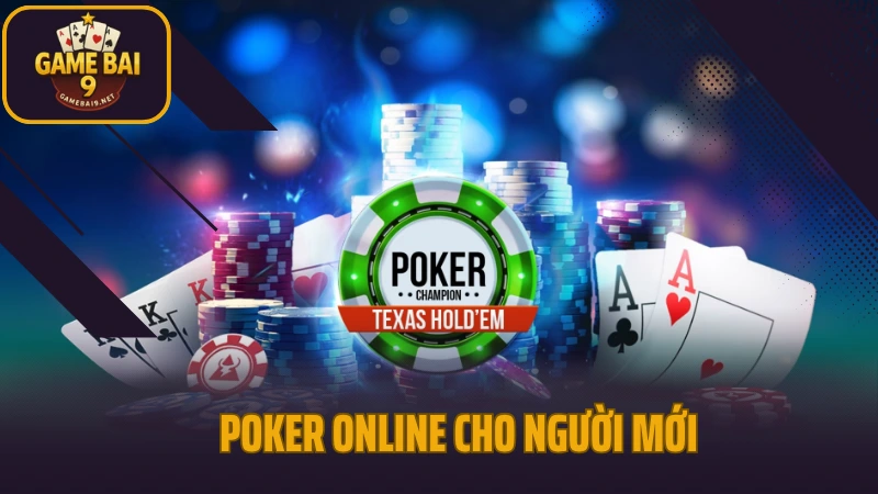 Poker online cho người mới – luật chơi, cách tố và mẹo thắng nhanh