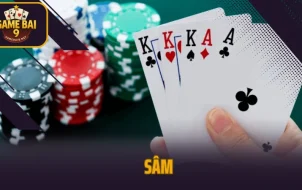 Sâm - Game Bài Đối Kháng Với Lối Đánh Linh Hoạt Top 1 Hiện Nay