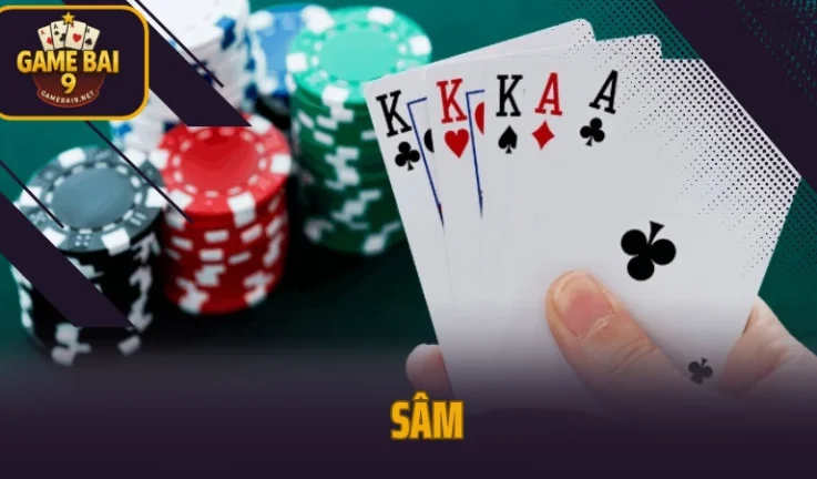 Sâm – Game Bài Đối Kháng Với Lối Đánh Linh Hoạt Top 1 Hiện Nay