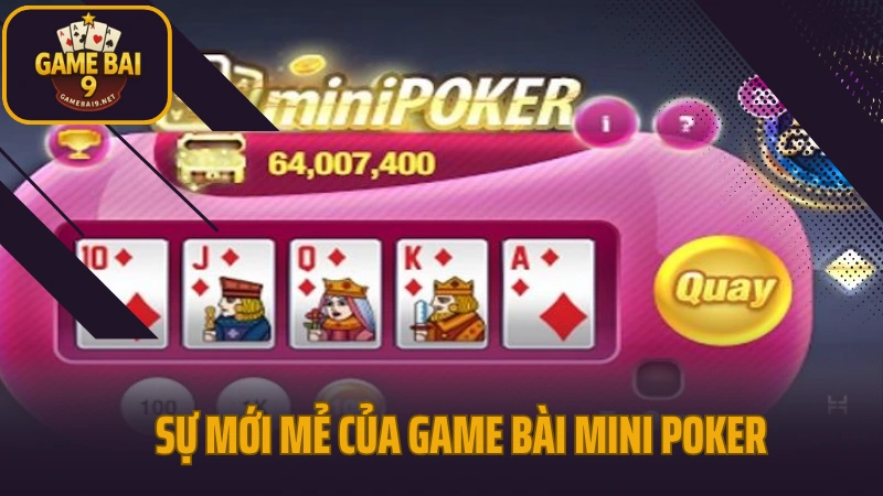 Mini poker - phiên bản rút gọn với giải thưởng không giới hạn 3 Sự mới mẻ của game bài mini poker