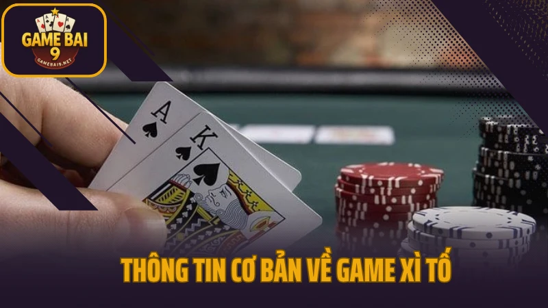 Xì tố - đối kháng căng não, đặt cược từng câu đòn tâm lý 2 Thông tin cơ bản về game xì tố