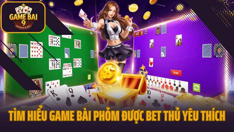 Phỏm - giữ bài, ăn chốt và về nhất với chiến thuật chuẩn 2 Tìm hiểu game bài phỏm được bet thủ yêu thích