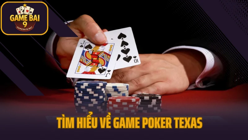 Poker texas - đỉnh cao bluff bài được cả thế giới công nhận 2 Tìm hiểu về game poker texas