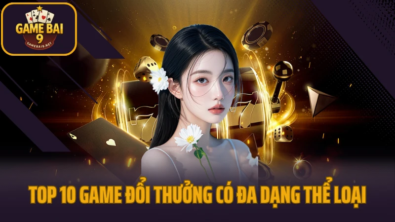 Game bài đổi thưởng 30 Top 10 game đổi thưởng có đa dạng thể loại