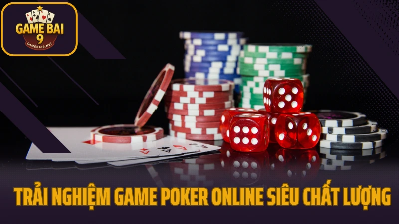 Poker - tựa game quốc dân của mọi cao thủ đổi thưởng 5 Trải nghiệm game poker online siêu chất lượng