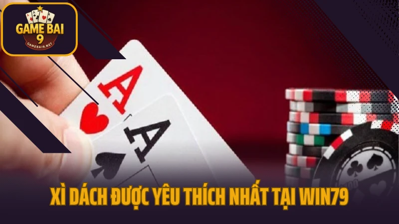 Win79 - lựa chọn an toàn cho game thủ yêu thích sự ổn định 5 Xì dách được yêu thích nhất tại win79