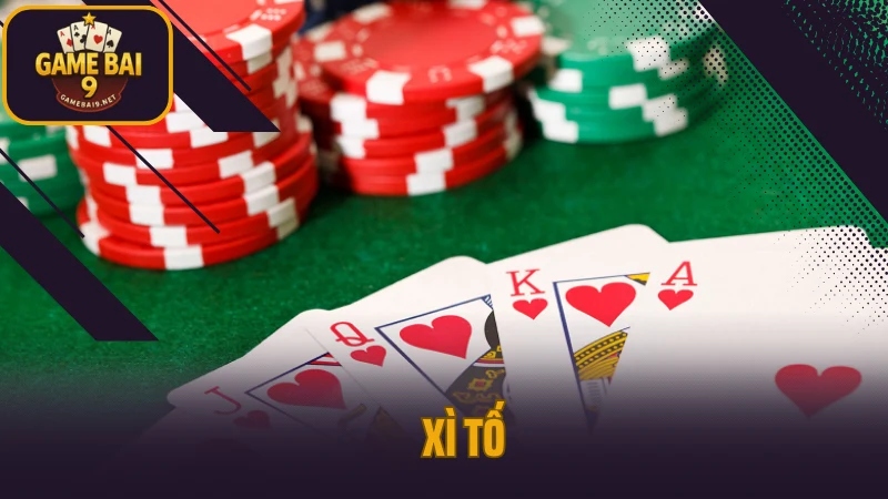 Xì tố – luật chơi, cách tố và chiến thuật giành ưu thế